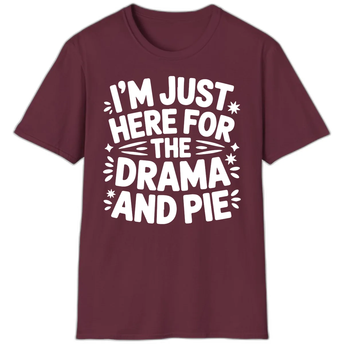 I'm Just Here For The Drama And Pie T-Shirt in Maroon